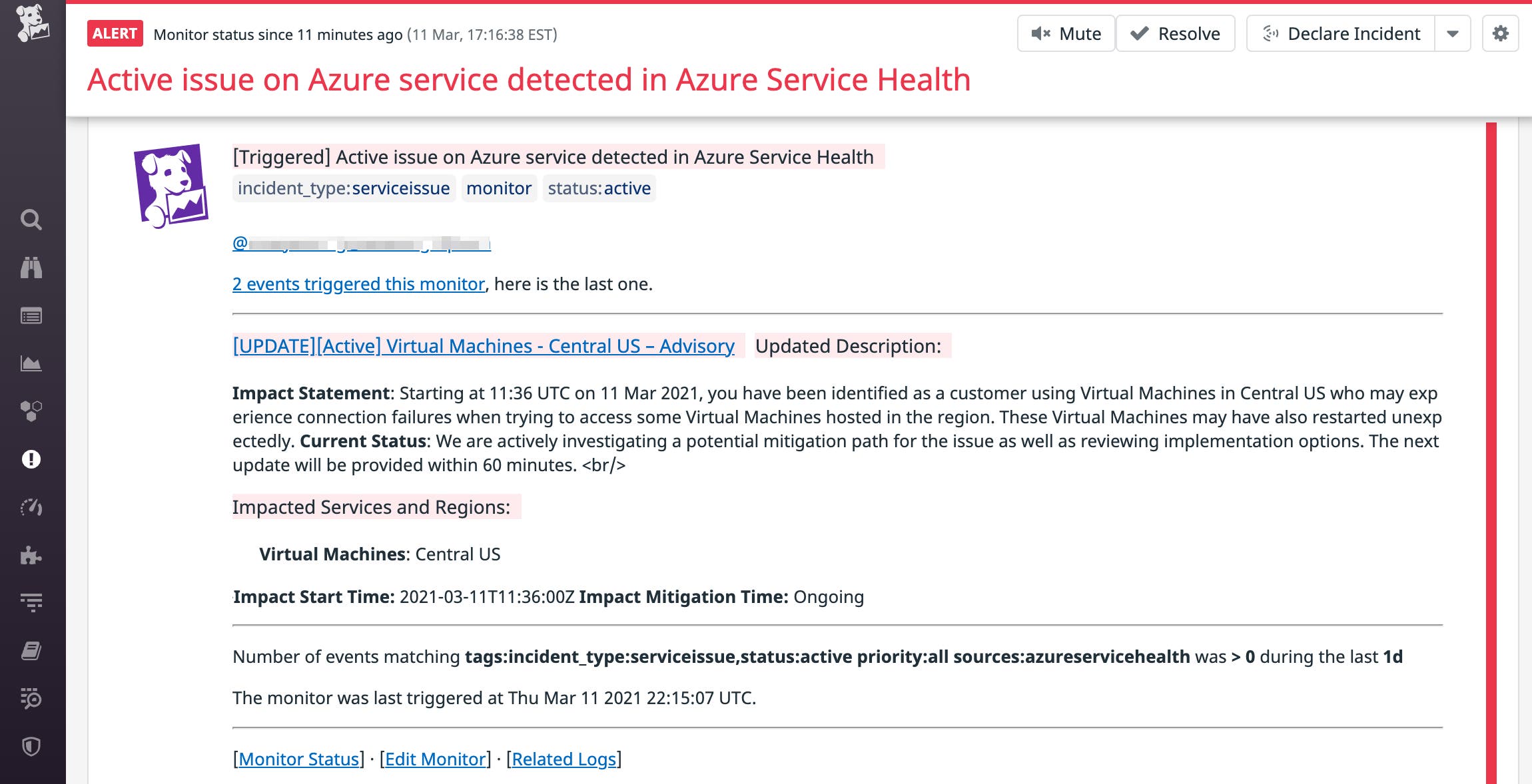 Set up an event monitor to notify you if any of your Azure services has an active issue detected through Azure Service Health Monitoring with Datadog. Set up an event monitor to notify you if any of your Azure services has an active issue detected through Azure Service Health Monitoring with Datadog.