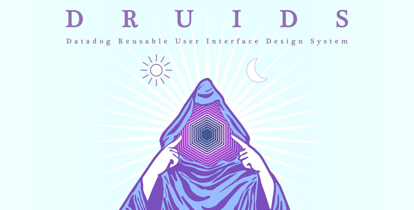 DRUIDS, the design system that powers Datadog DRUIDS, the design system that powers Datadog