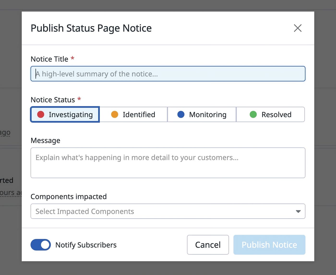 Screenshot of the fields that you fill out to publish a notice. The fields include the title, status, impacted components, and a message. Screenshot of the fields that you fill out to publish a notice. The fields include the title, status, impacted components, and a message.