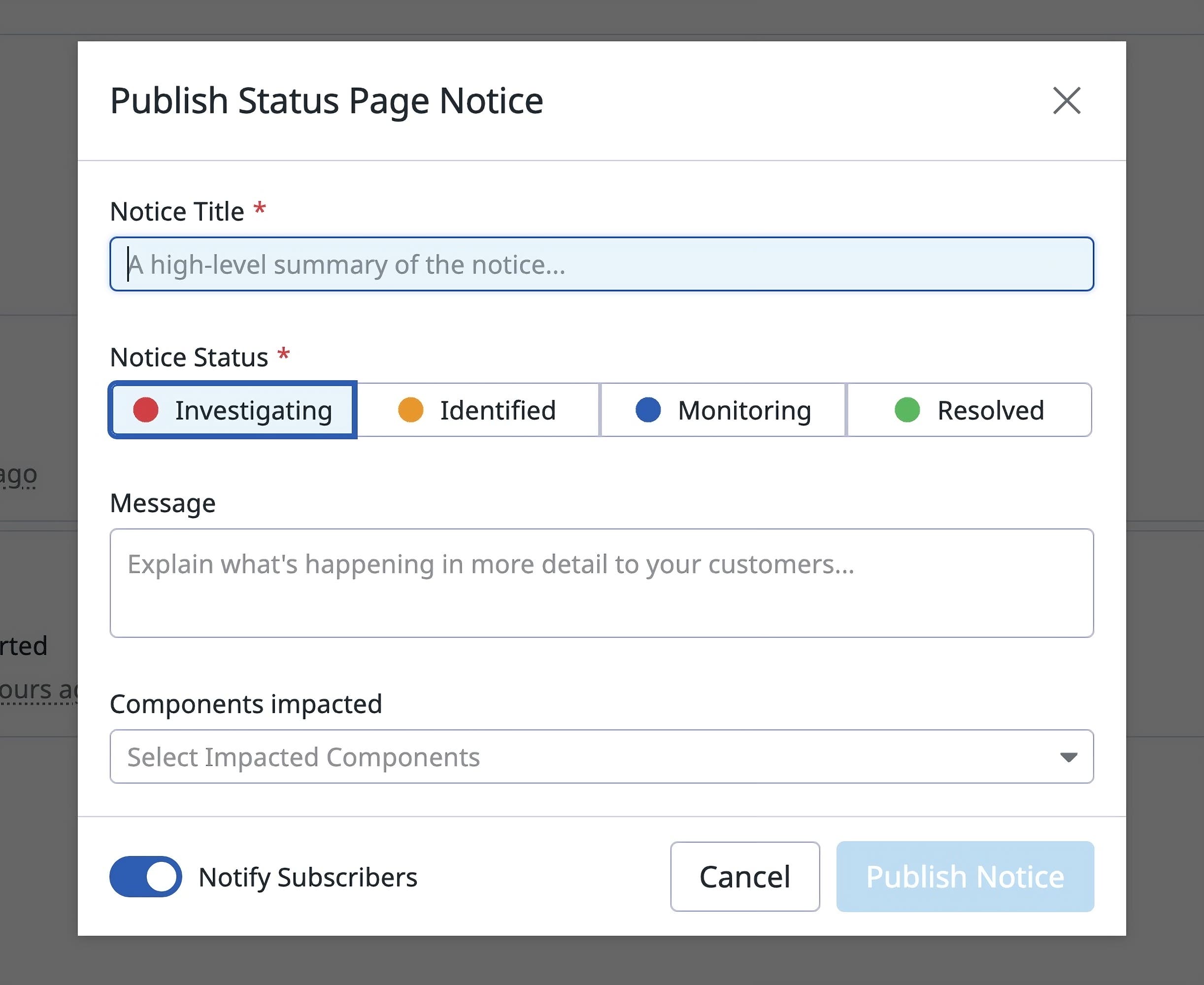 Screenshot of the fields that you fill out to publish a notice. The fields include the title, status, impacted components, and a message. Screenshot of the fields that you fill out to publish a notice. The fields include the title, status, impacted components, and a message.